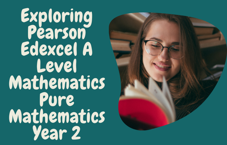 Exploring Pearson Edexcel A Level Mathematics Pure Mathematics Year 2