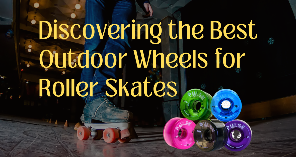 Best Outdoor Wheels for Roller Skates