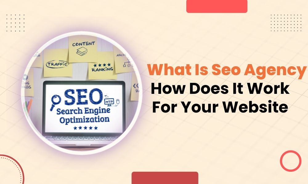 What Is Seo Agency And How Does It Work For Your Website?