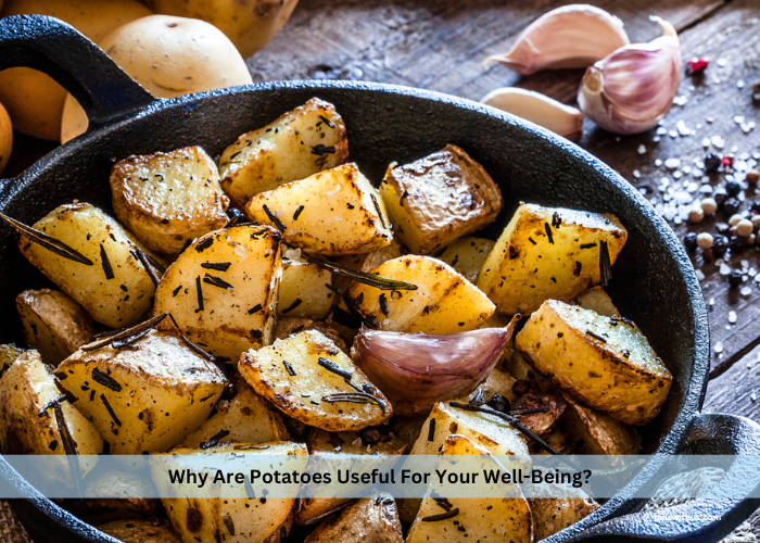Why Are Potatoes Useful For Your Well-Being?